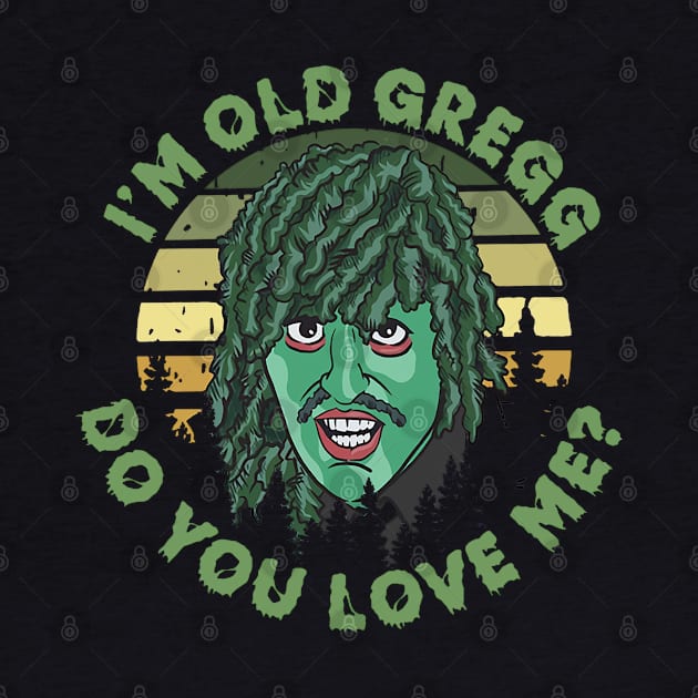 I'm Old Gregg by den.make